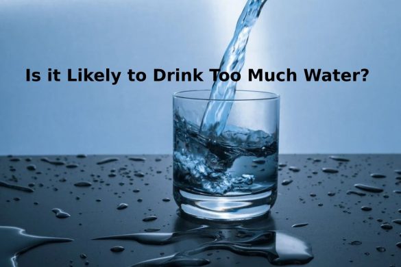 Is it Likely to Drink Too Much Water?