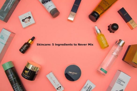 Skincare: 5 Ingredients to Never Mix