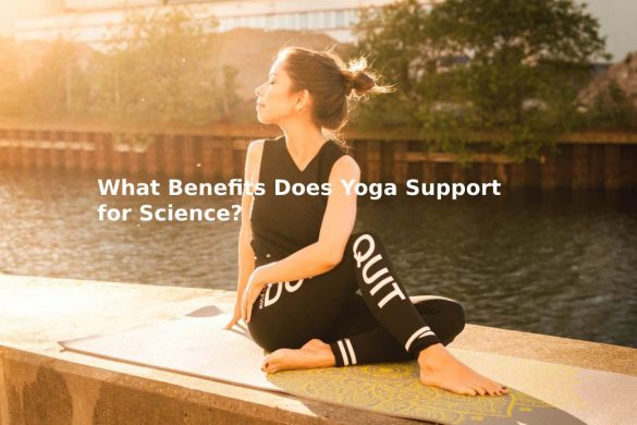 What Benefits Does Yoga Support for Science?