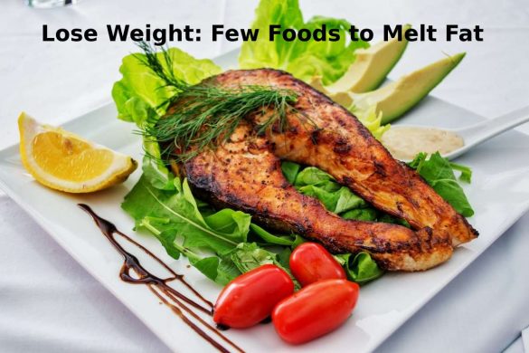 Lose Weight: Few Foods to Melt Fat